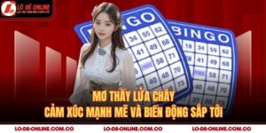 Mơ Thấy Lửa Cháy – Cảm Xúc Mạnh Mẽ Và Biến Động Sắp Tới