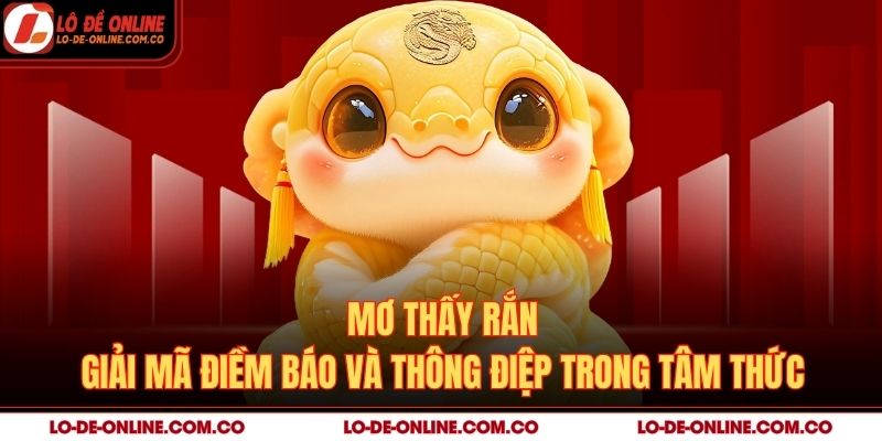 Mơ Thấy Rắn – Giải Mã Điềm Báo Và Thông Điệp Trong Tâm Thức