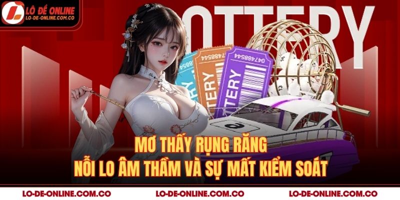 Mơ Thấy Rụng Răng – Nỗi Lo Âm Thầm Và Sự Mất Kiểm Soát