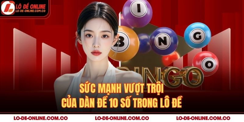 Sức mạnh vượt trội của dàn đề 10 số trong lô đề