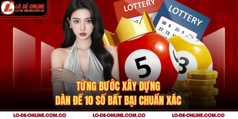 Từng bước xây dựng dàn đề 10 số bất bại chuẩn xác